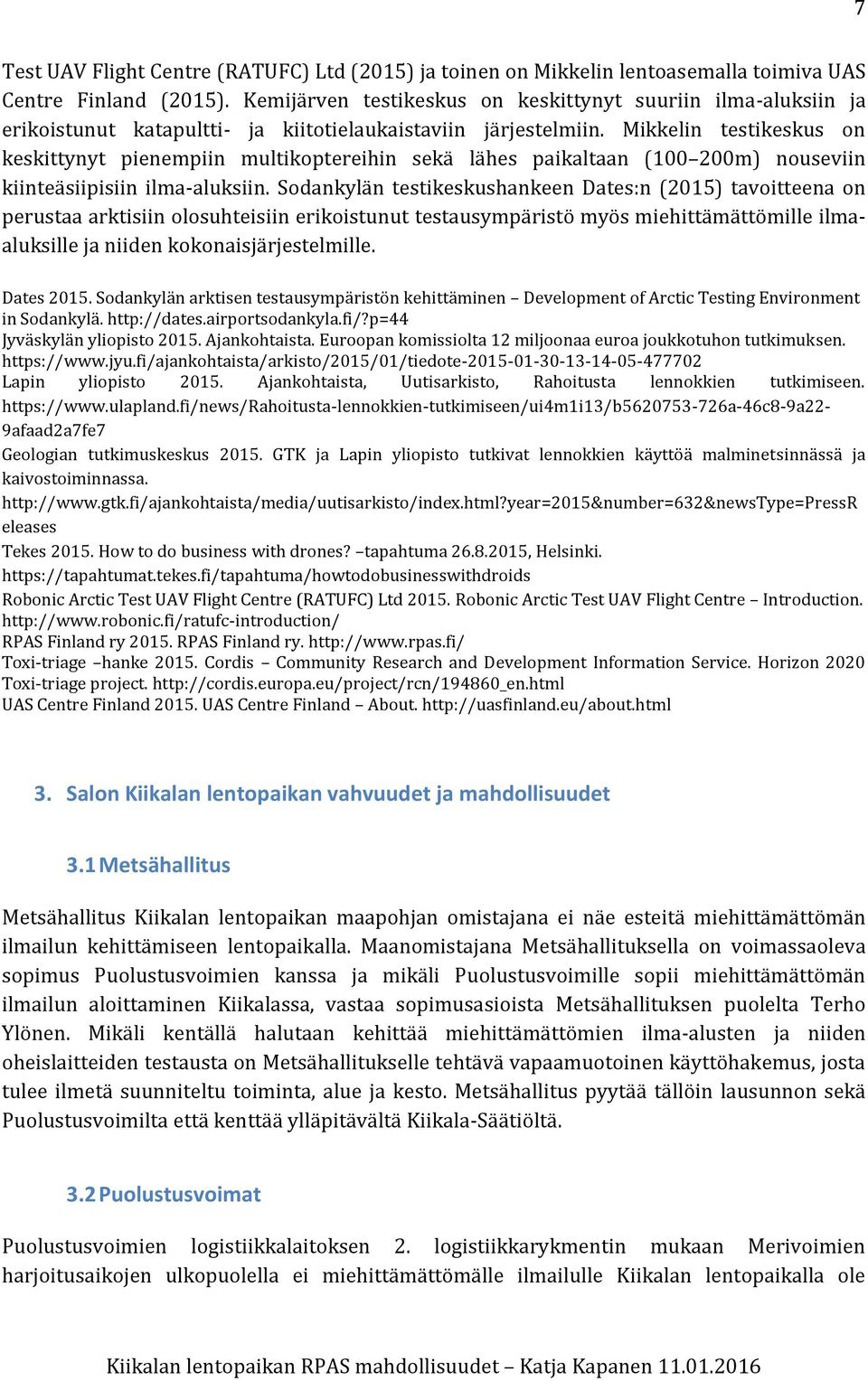 Mikkelin testikeskus on keskittynyt pienempiin multikoptereihin sekä lähes paikaltaan (100 200m) nouseviin kiinteäsiipisiin ilma-aluksiin.