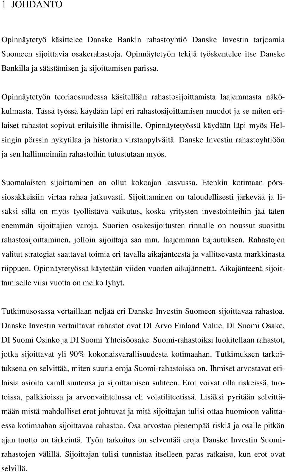 Tässä työssä käydään läpi eri rahastosijoittamisen muodot ja se miten erilaiset rahastot sopivat erilaisille ihmisille.