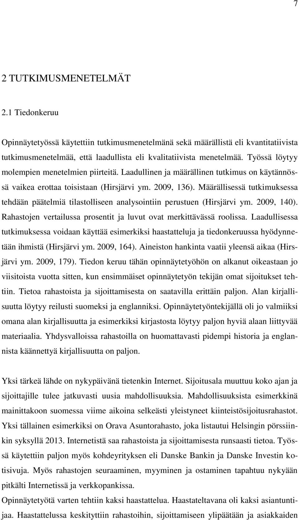 Määrällisessä tutkimuksessa tehdään päätelmiä tilastolliseen analysointiin perustuen (Hirsjärvi ym. 2009, 140). Rahastojen vertailussa prosentit ja luvut ovat merkittävässä roolissa.