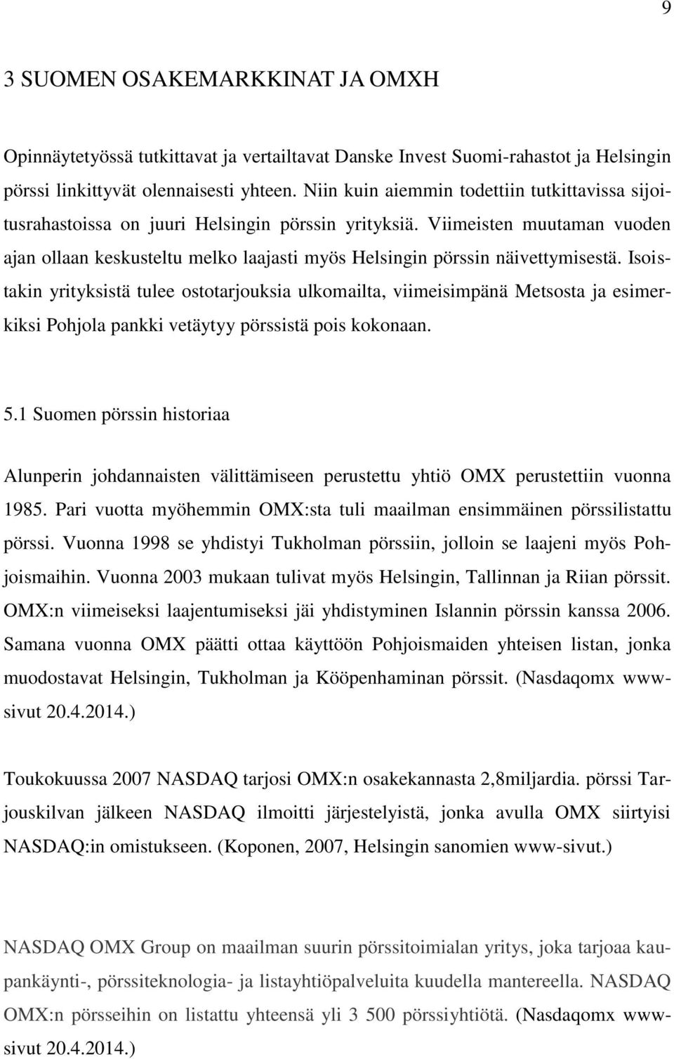 Viimeisten muutaman vuoden ajan ollaan keskusteltu melko laajasti myös Helsingin pörssin näivettymisestä.