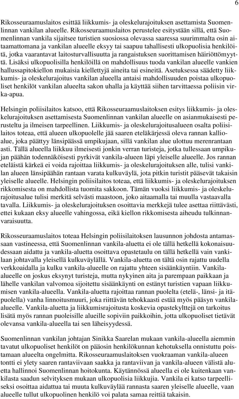 tahallisesti ulkopuolisia henkilöitä, jotka vaarantavat laitosturvallisuutta ja rangaistuksen suorittamisen häiriöttömyyttä.