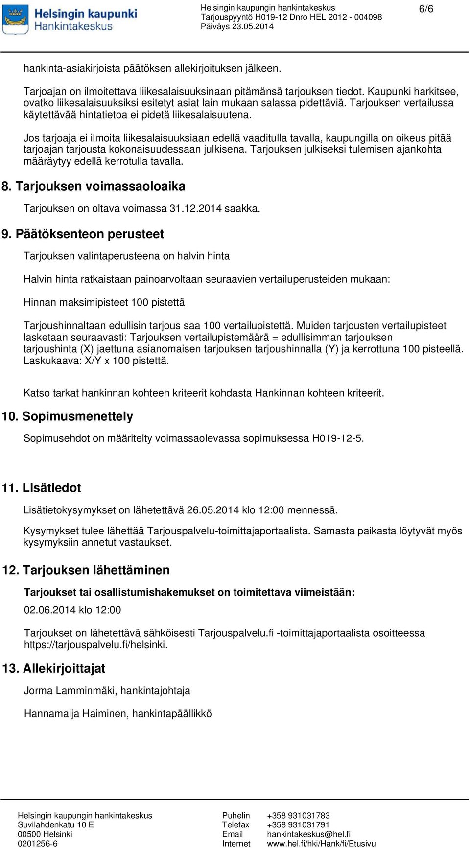 Jos tarjoaja ei ilmoita liikesalaisuuksiaan edellä vaaditulla tavalla, kaupungilla on oikeus pitää tarjoajan tarjousta kokonaisuudessaan julkisena.