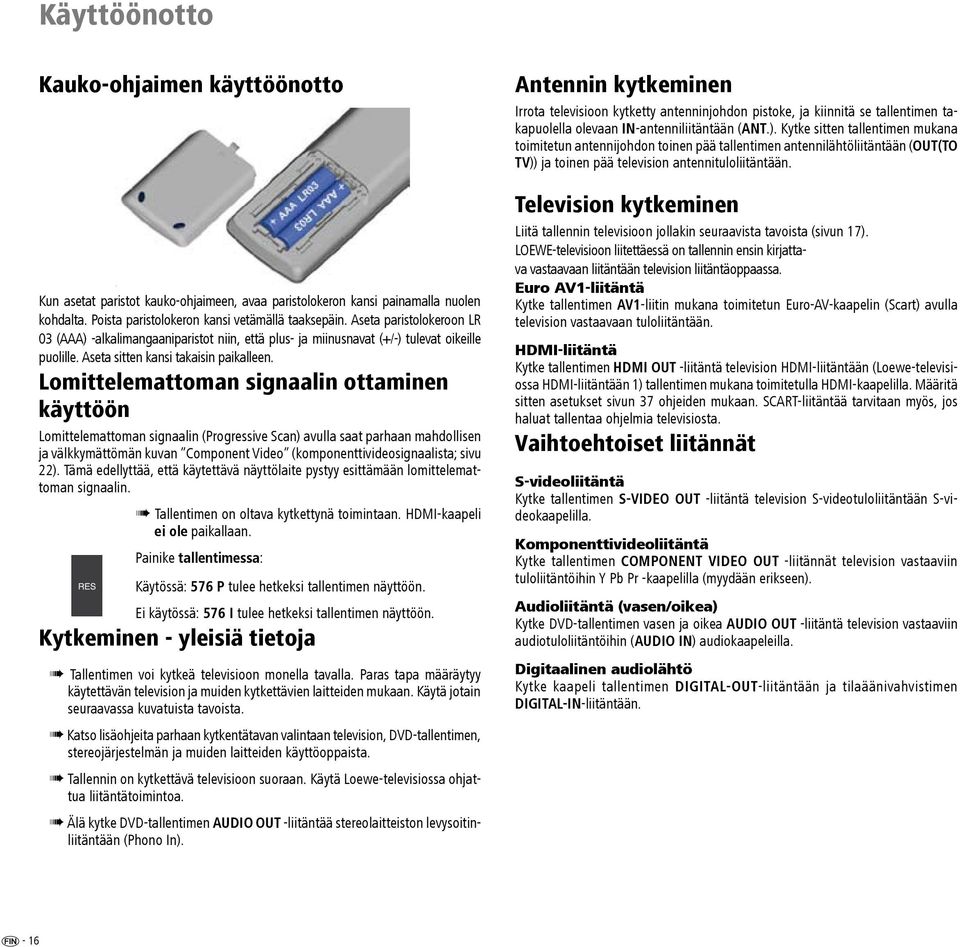 Lomittelemattoman signaalin ottaminen käyttöön Lomittelemattoman signaalin (Progressive Scan) avulla saat parhaan mahdollisen ja välkkymättömän kuvan Component Video (komponenttivideosignaalista;