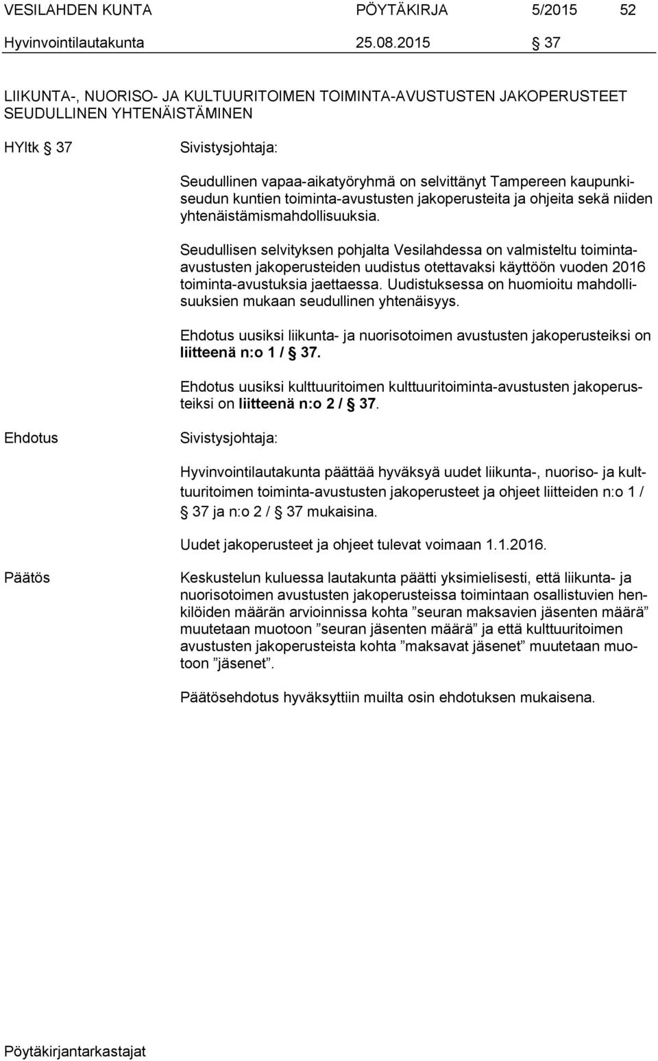 toiminta-avustusten jakoperusteita ja ohjeita sekä niiden yhtenäistämismahdollisuuksia.