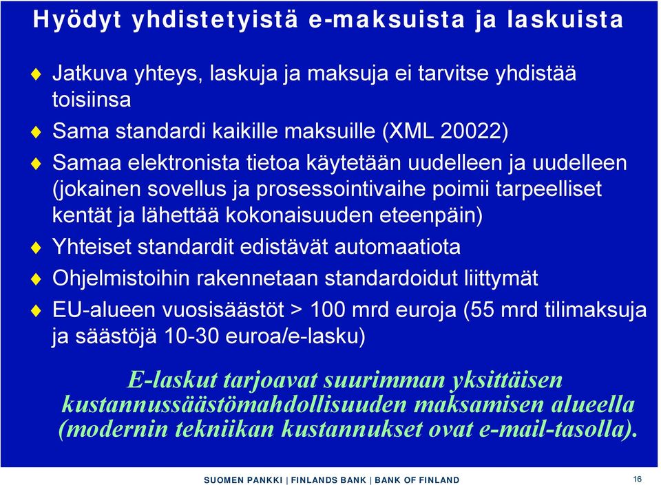 Yhteiset standardit edistävät automaatiota Ohjelmistoihin rakennetaan standardoidut liittymät EU-alueen vuosisäästöt > 100 mrd euroja (55 mrd tilimaksuja ja