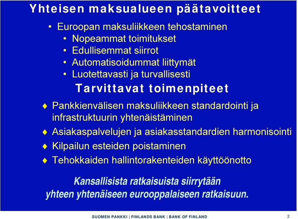 standardointi ja infrastruktuurin yhtenäistäminen Asiakaspalvelujen ja asiakasstandardien harmonisointi Kilpailun esteiden