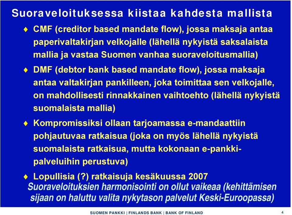 (lähellä nykyistä suomalaista mallia) Kompromissiksi ollaan tarjoamassa e-mandaattiin pohjautuvaa ratkaisua (joka on myös lähellä nykyistä suomalaista ratkaisua, mutta kokonaan