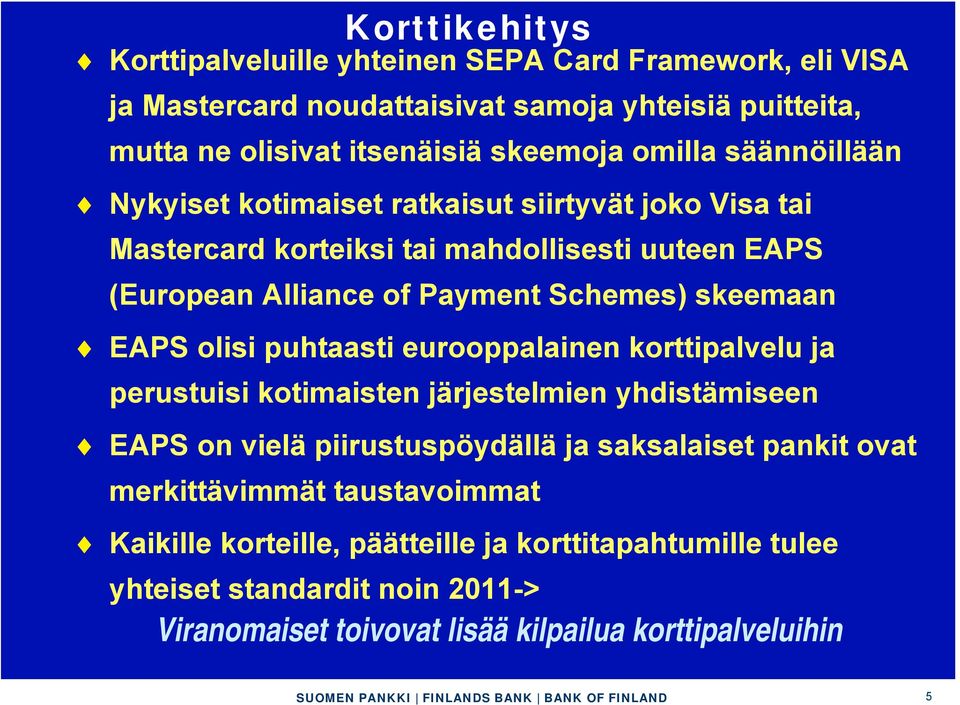 skeemaan EAPS olisi puhtaasti eurooppalainen korttipalvelu ja perustuisi kotimaisten järjestelmien yhdistämiseen EAPS on vielä piirustuspöydällä ja saksalaiset pankit