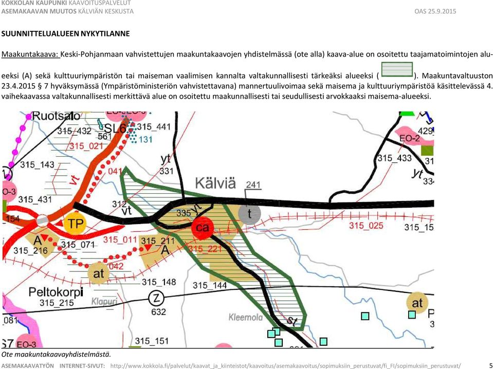 2015 7 hyväksymässä (Ympäristöministeriön vahvistettavana) mannertuulivoimaa sekä maisema ja kulttuuriympäristöä käsittelevässä 4.