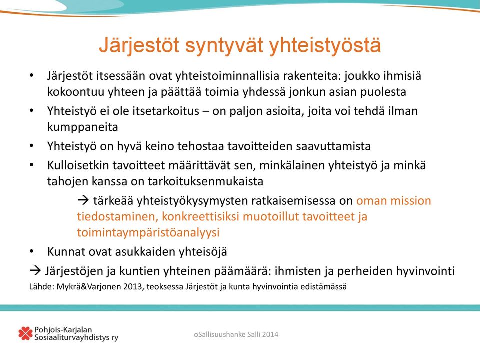 ja minkä tahojen kanssa on tarkoituksenmukaista tärkeää yhteistyökysymysten ratkaisemisessa on oman mission tiedostaminen, konkreettisiksi muotoillut tavoitteet ja toimintaympäristöanalyysi