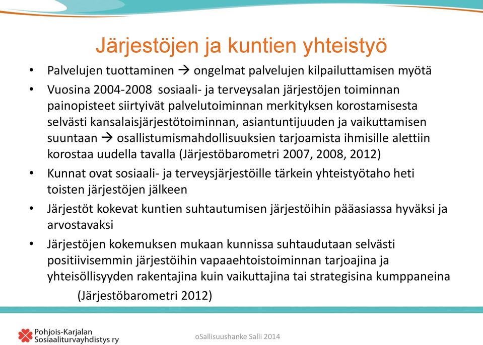 uudella tavalla (Järjestöbarometri 2007, 2008, 2012) Kunnat ovat sosiaali- ja terveysjärjestöille tärkein yhteistyötaho heti toisten järjestöjen jälkeen Järjestöt kokevat kuntien suhtautumisen