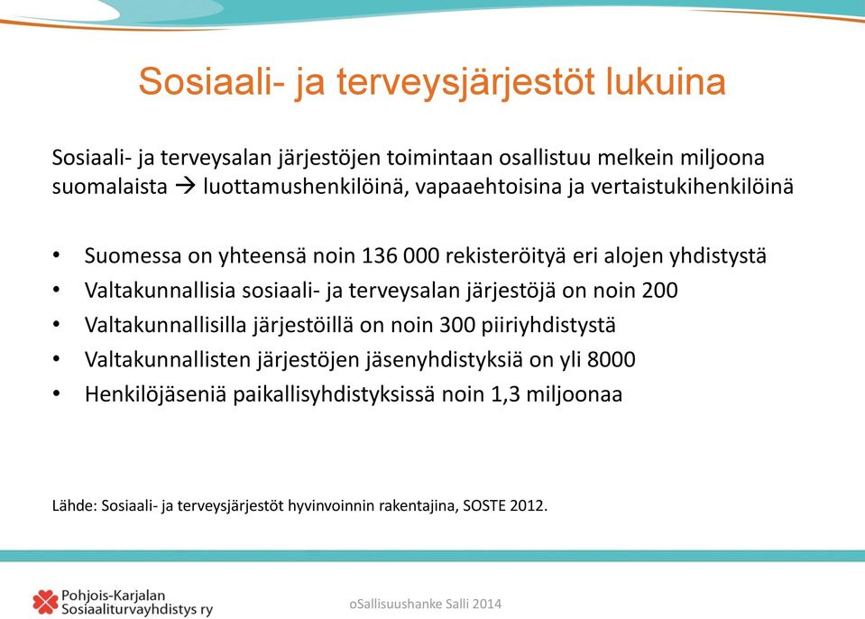 Valtakunnallisia sosiaali- ja terveysalan järjestöjä on noin 200 Valtakunnallisilla järjestöillä on noin 300 piiriyhdistystä Valtakunnallisten