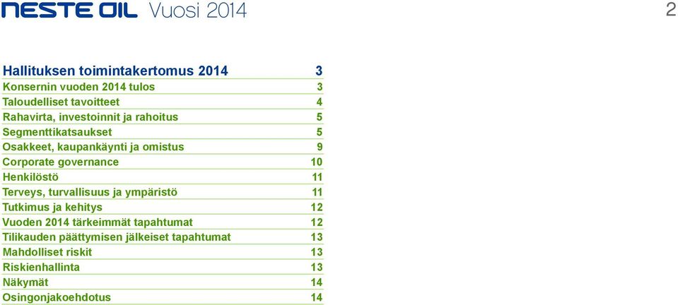 Henkilöstö 11 Terveys, turvallisuus ja ympäristö 11 Tutkimus ja kehitys 12 Vuoden 2014 tärkeimmät tapahtumat 12