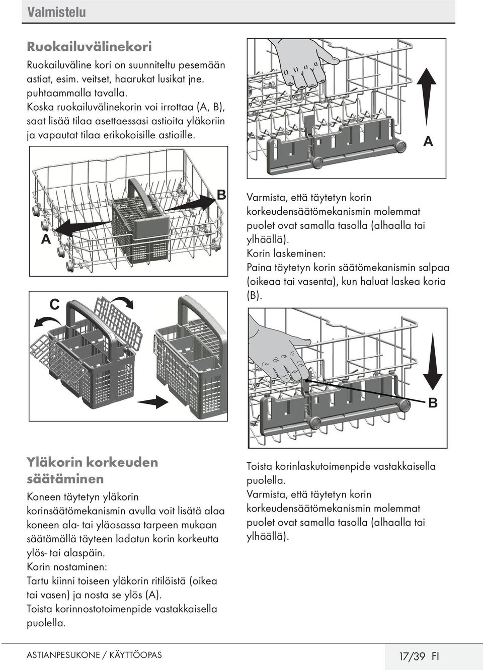 A Varmista, että täytetyn korin korkeudensäätömekanismin molemmat puolet ovat samalla tasolla (alhaalla tai ylhäällä).