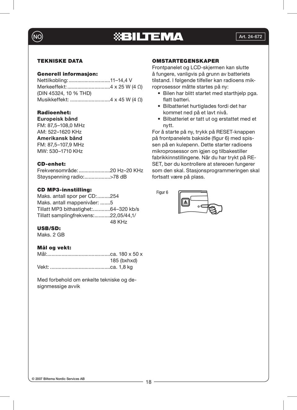 ..>78 db CD MP3-innstilling: Maks. antall spor per CD:...254 Maks. antall mappenivåer:...5 Tillatt MP3 bithastighet:...64 320 kb/s Tillatt samplingfrekvens:...22,05/44,1/ 48 KHz USB/SD: Maks.