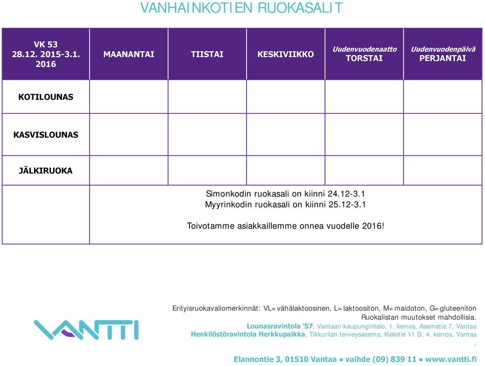 -3.1. 2016 MAANANTAI TIISTAI KESKIVIIKKO Uudenvuodenaatto TORSTAI Uudenvuodenpäivä PERJANTAI JÄLKIRUOKA