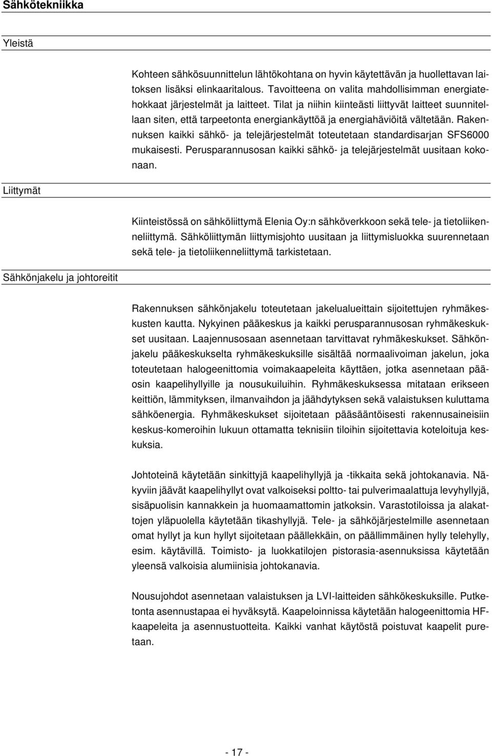 Tilat ja niihin kiinteästi liittyvät laitteet suunnitellaan siten, että tarpeetonta energiankäyttöä ja energiahäviöitä vältetään.