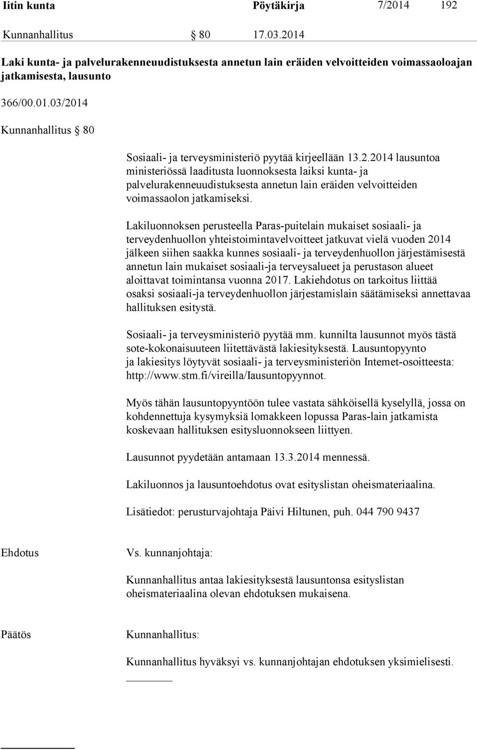 Lakiluonnoksen perusteella Paras-puitelain mukaiset sosiaali- ja terveydenhuollon yhteistoimintavelvoitteet jatkuvat vielä vuoden 2014 jälkeen siihen saakka kunnes sosiaali- ja terveydenhuollon