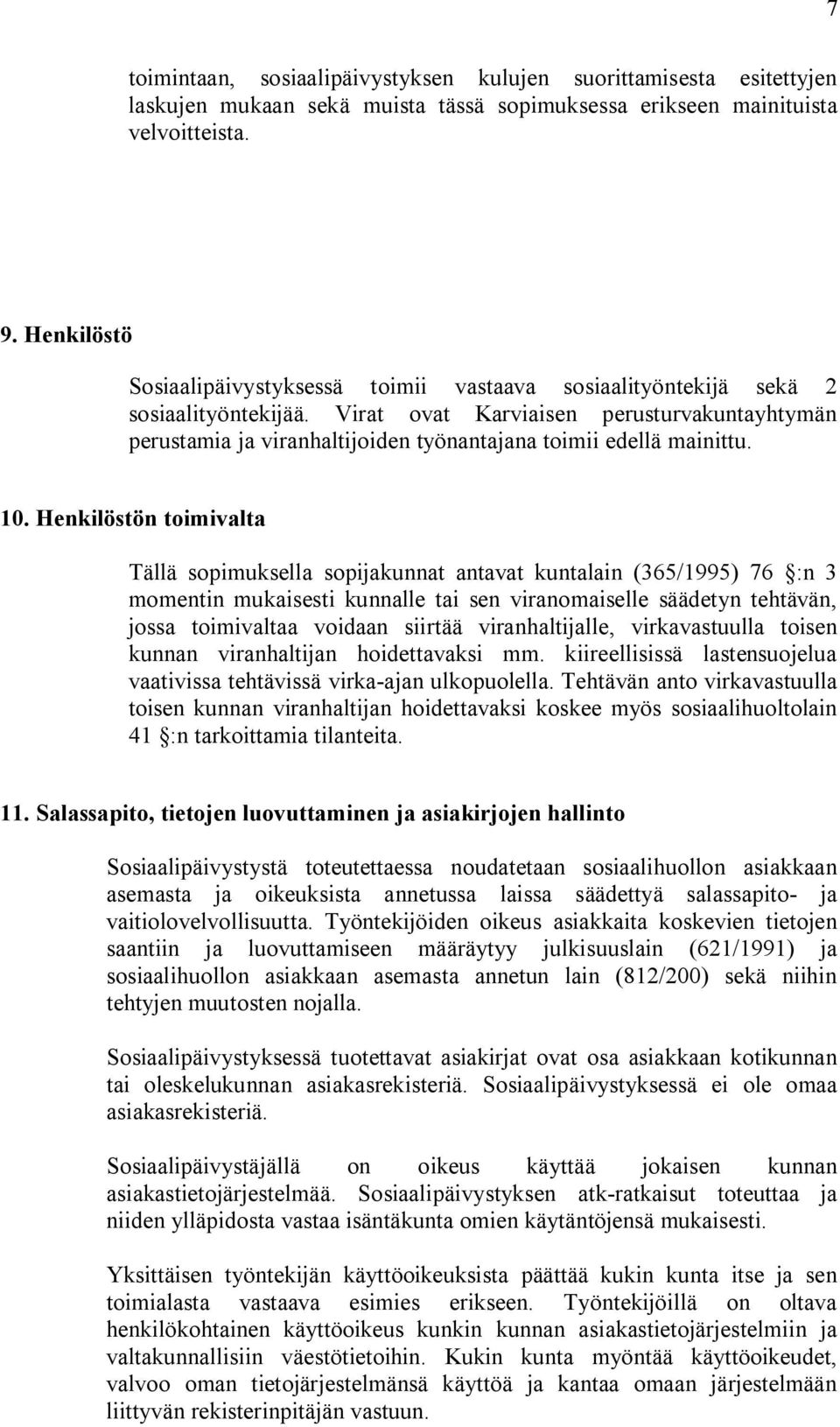 Virat ovat Karviaisen perusturvakuntayhtymän perustamia ja viranhaltijoiden työnantajana toimii edellä mainittu. 10.