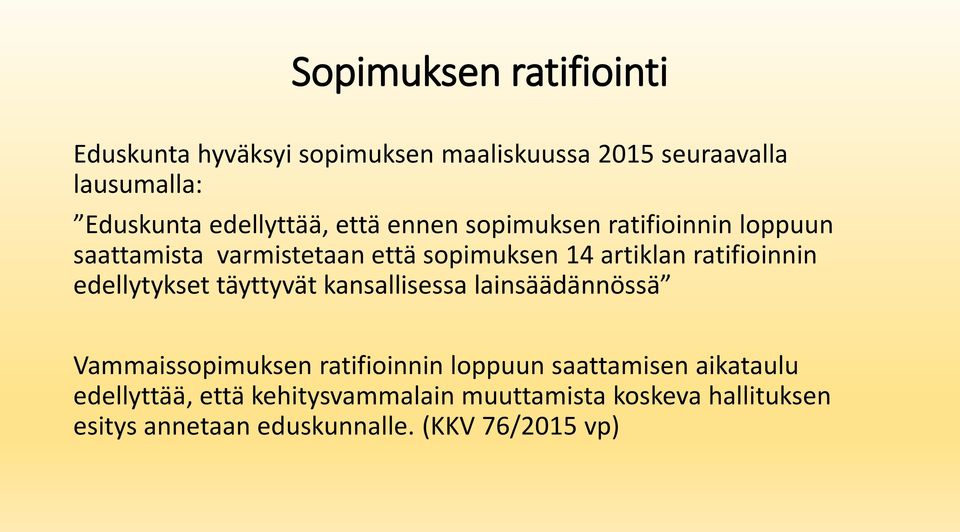 ratifioinnin edellytykset täyttyvät kansallisessa lainsäädännössä Vammaissopimuksen ratifioinnin loppuun