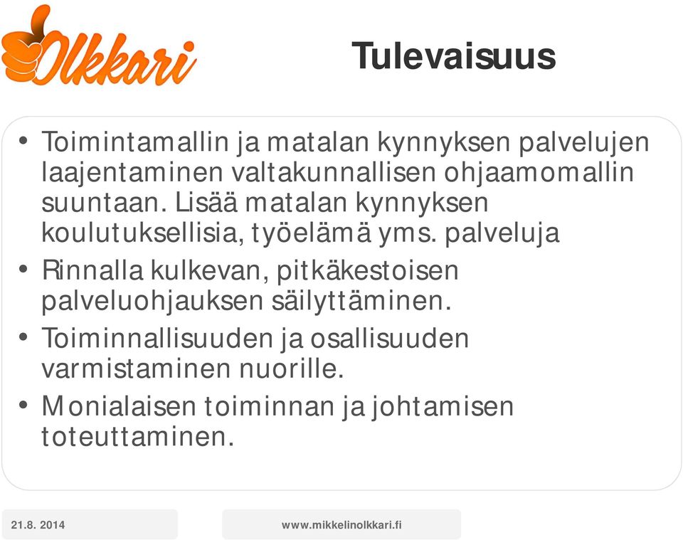 palveluja Rinnalla kulkevan, pitkäkestoisen palveluohjauksen säilyttäminen.