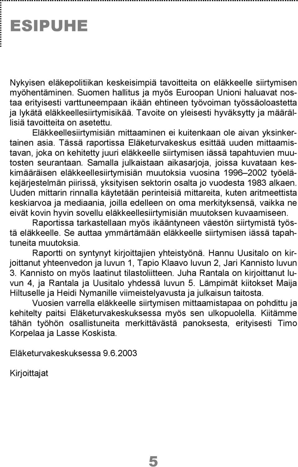 Tavoite on yleisesti hyväksytty ja määrällisiä tavoitteita on asetettu. Eläkkeellesiirtymisiän mittaaminen ei kuitenkaan ole aivan yksinkertainen asia.