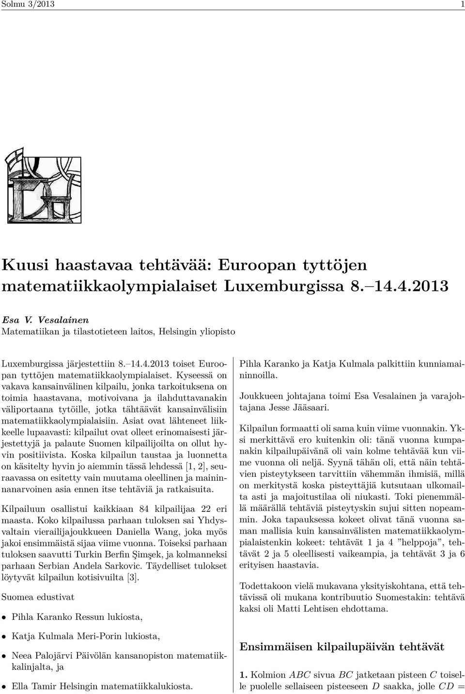 Kyseessä on vakava kansainvälinen kilpailu, jonka tarkoituksena on toimia haastavana, motivoivana ja ilahduttavanakin väliportaana tytöille, jotka tähtäävät kansainvälisiin matematiikkaolympialaisiin.