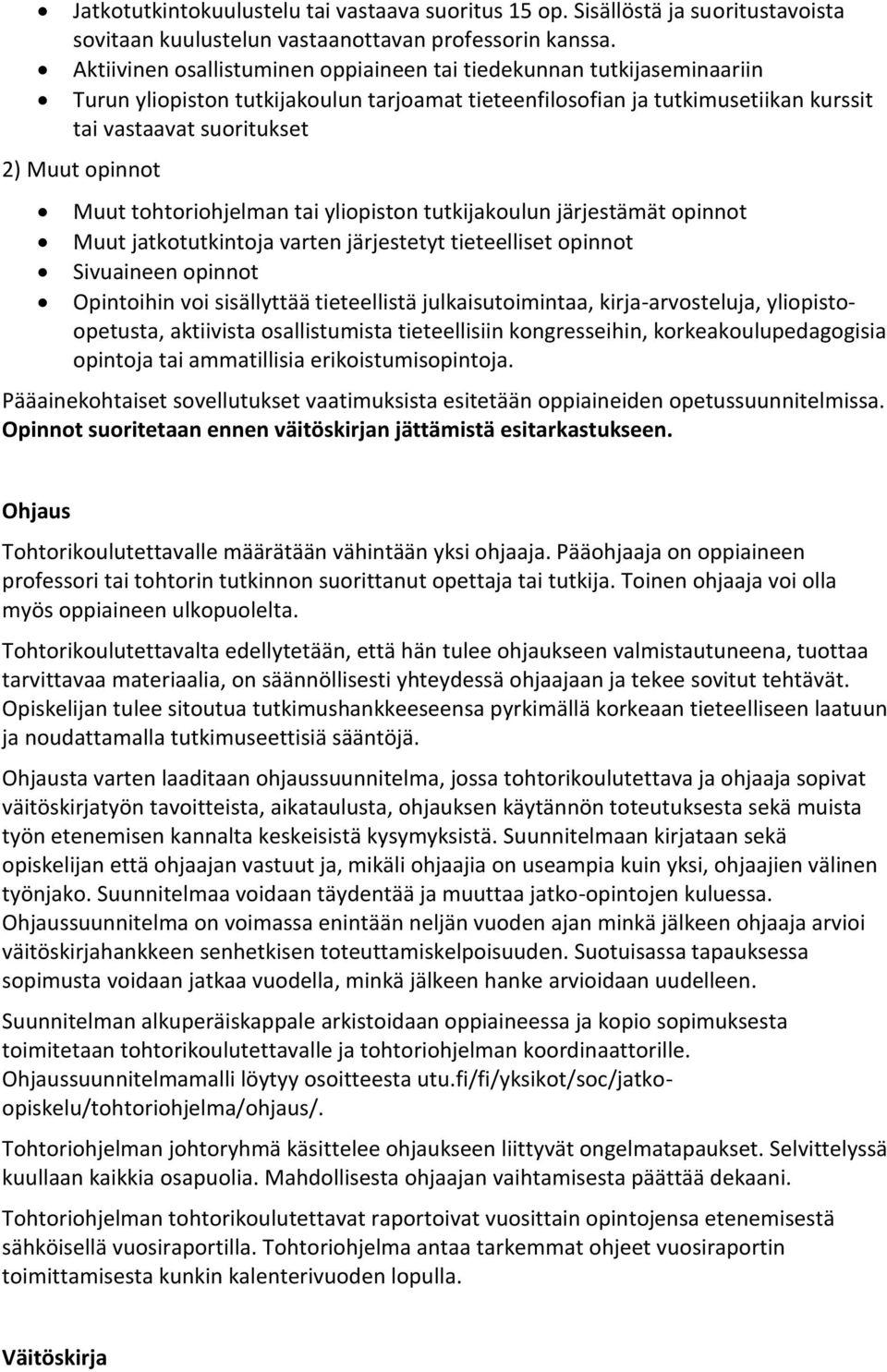 Muut tohtoriohjelman tai yliopiston tutkijakoulun järjestämät opinnot Muut jatkotutkintoja varten järjestetyt tieteelliset opinnot Sivuaineen opinnot Opintoihin voi sisällyttää tieteellistä