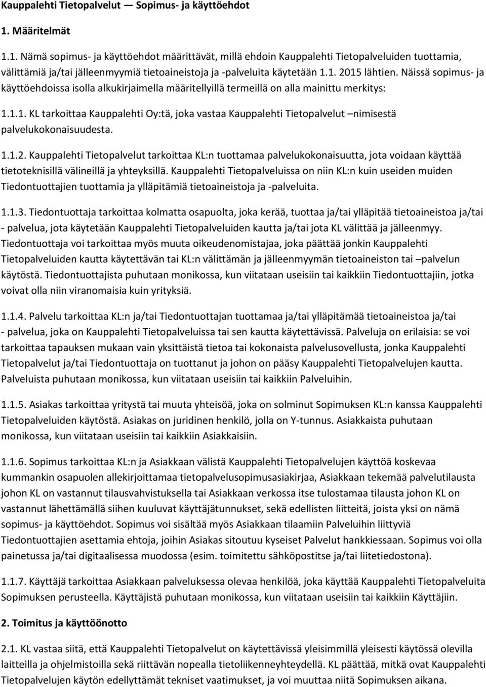 Näissä sopimus- ja käyttöehdoissa isolla alkukirjaimella määritellyillä termeillä on alla mainittu merkitys: 1.