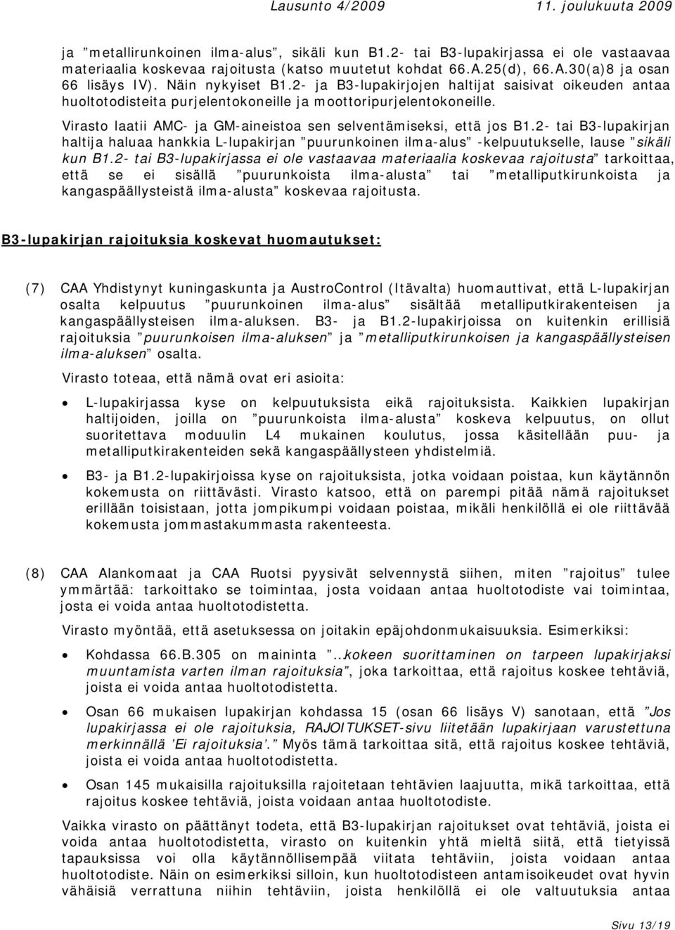 Virasto laatii AMC- ja GM-aineistoa sen selventämiseksi, että jos B1.2- tai B3-lupakirjan haltija haluaa hankkia L-lupakirjan puurunkoinen ilma-alus -kelpuutukselle, lause sikäli kun B1.