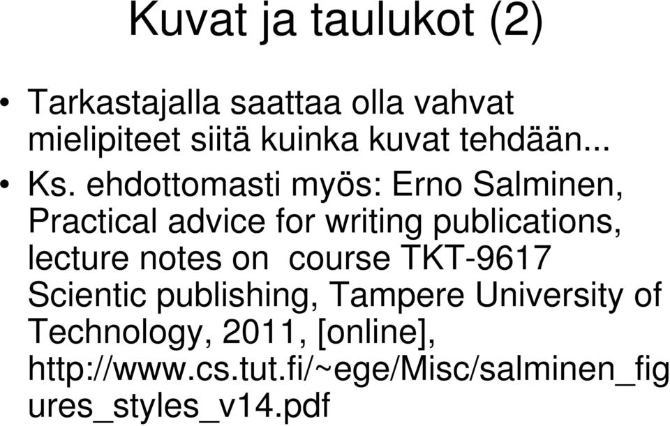 ehdottomasti myös: Erno Salminen, Practical advice for writing publications, lecture