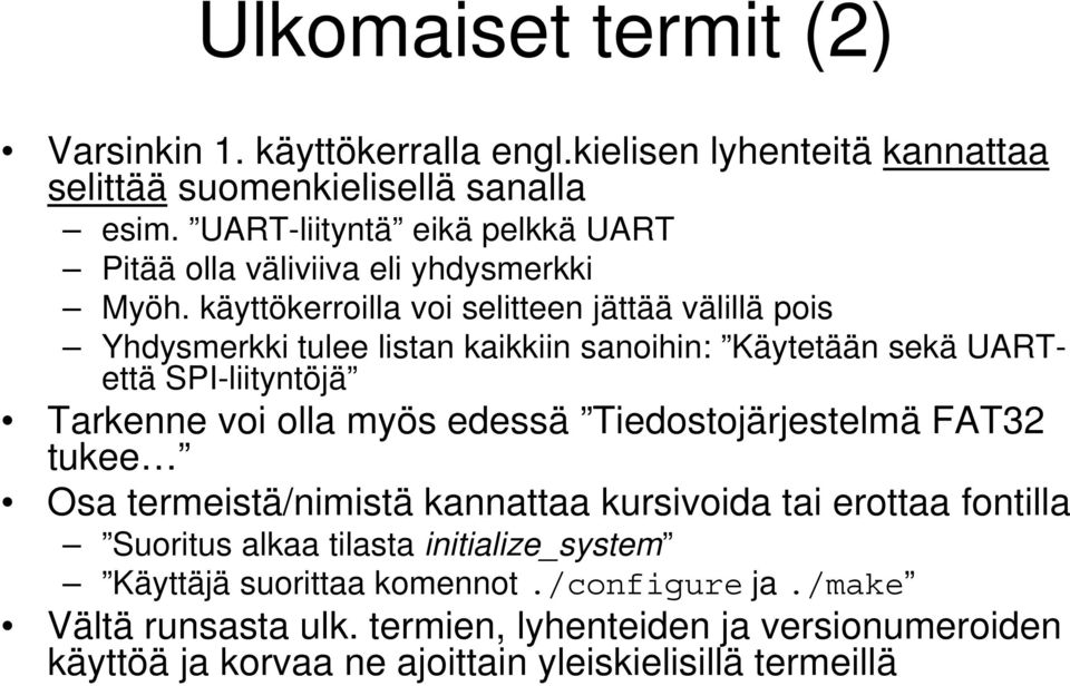käyttökerroilla voi selitteen jättää välillä pois Yhdysmerkki tulee listan kaikkiin sanoihin: Käytetään sekä UARTettä SPI-liityntöjä Tarkenne voi olla myös edessä
