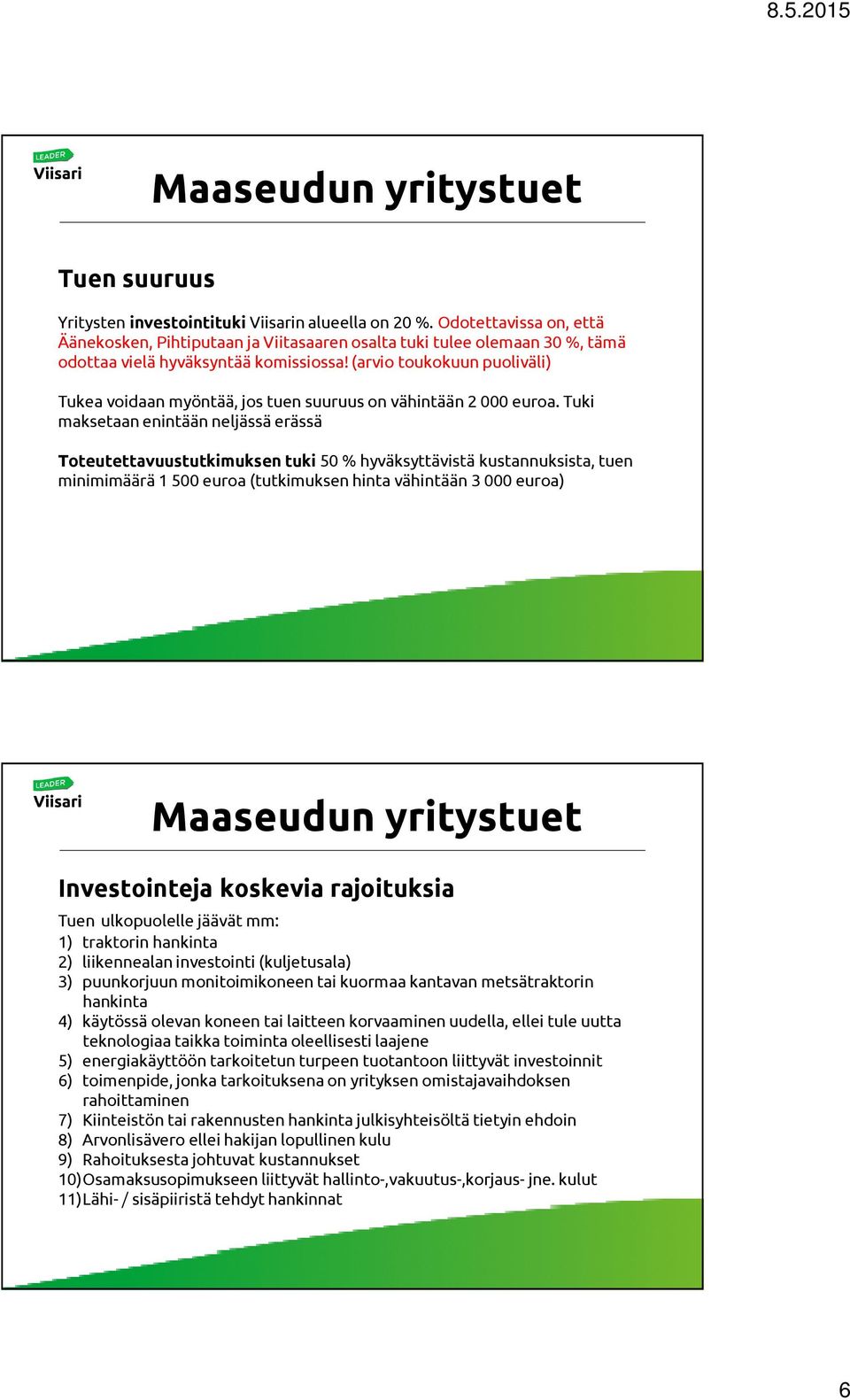 (arvio toukokuun puoliväli) Tukea voidaan myöntää, jos tuen suuruus on vähintään 2 000 euroa.