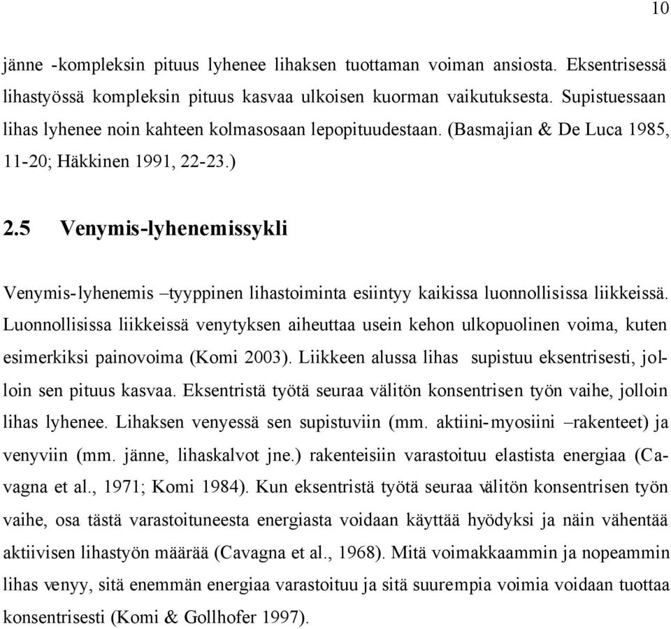 5 Venymis-lyhenemissykli Venymis-lyhenemis tyyppinen lihastoiminta esiintyy kaikissa luonnollisissa liikkeissä.