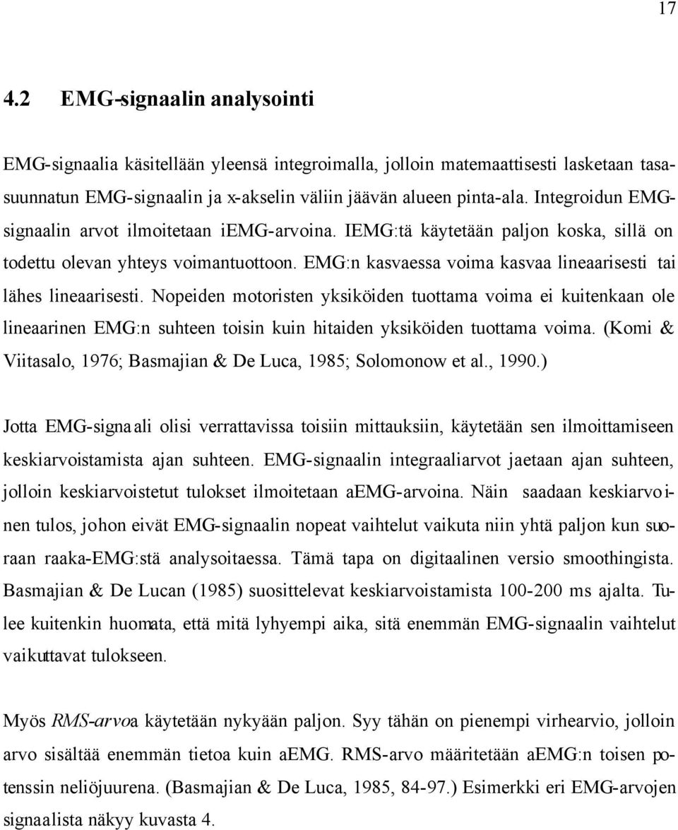 EMG:n kasvaessa voima kasvaa lineaarisesti tai lähes lineaarisesti.