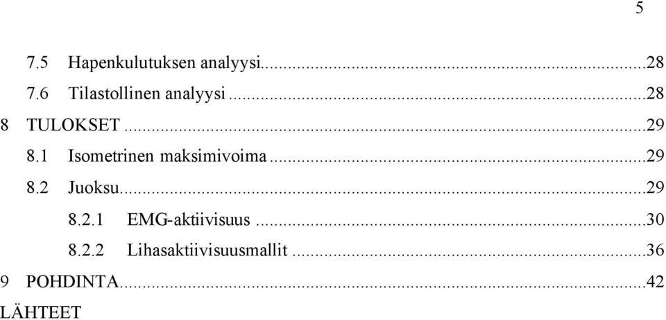 1 Isometrinen maksimivoima...29 8.2 Juoksu...29 8.2.1 EMG-aktiivisuus.