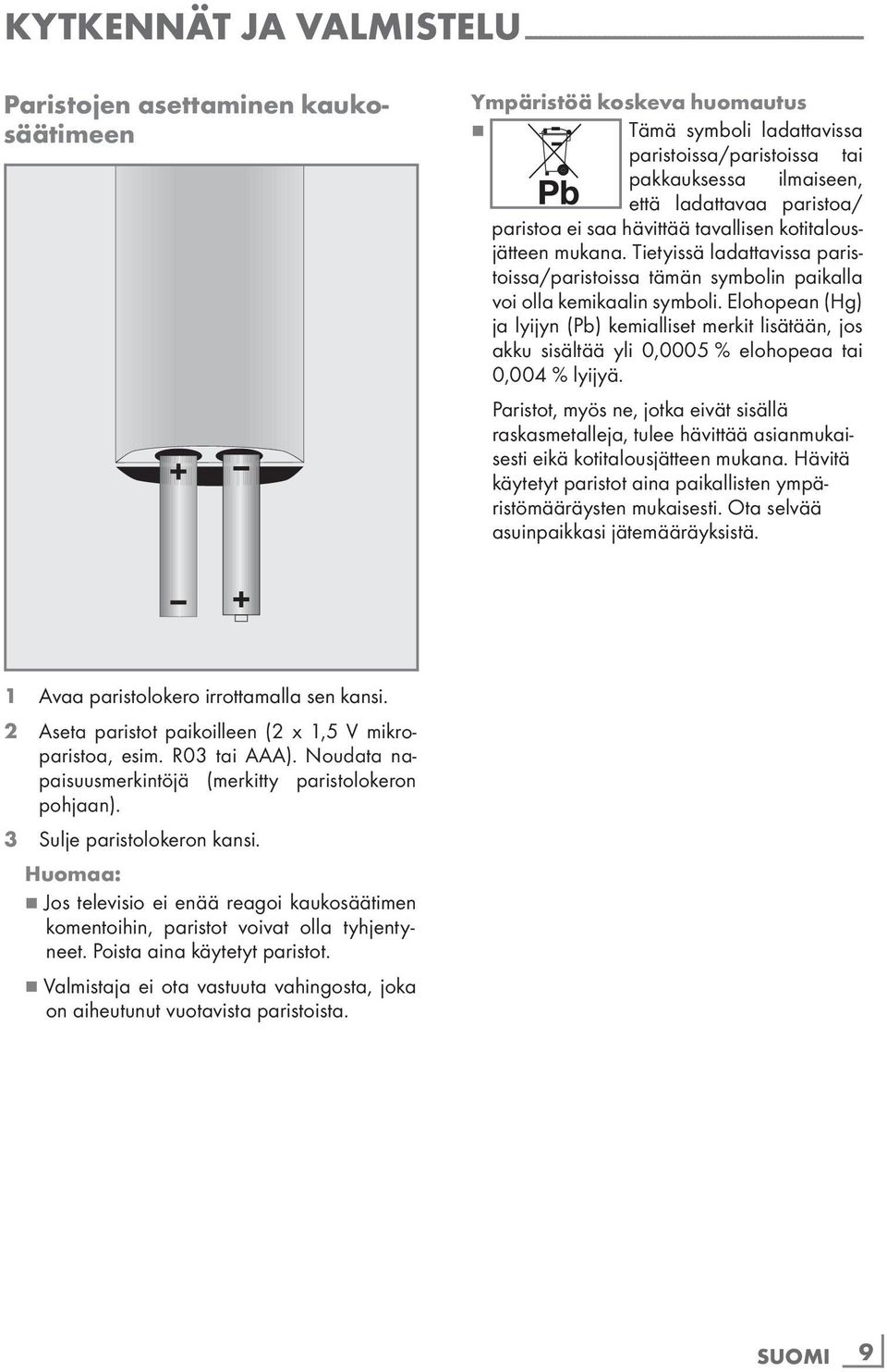 Tietyissä ladattavissa paristoissa/paristoissa tämän symbolin paikalla voi olla kemikaalin symboli.