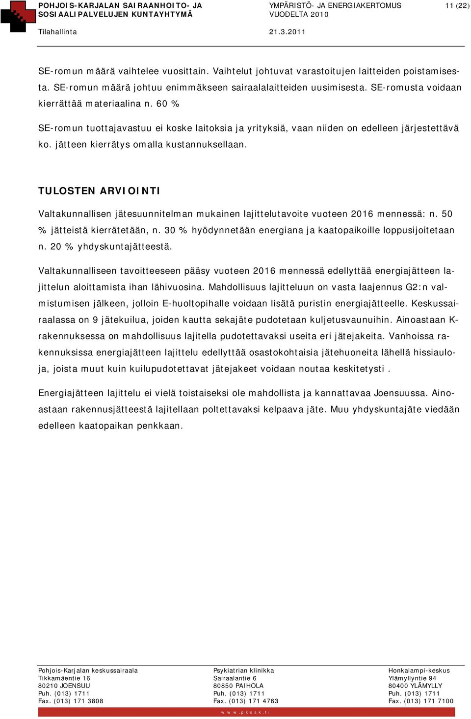 60 % SE-romun tuottajavastuu ei koske laitoksia ja yrityksiä, vaan niiden on edelleen järjestettävä ko. jätteen kierrätys omalla kustannuksellaan.