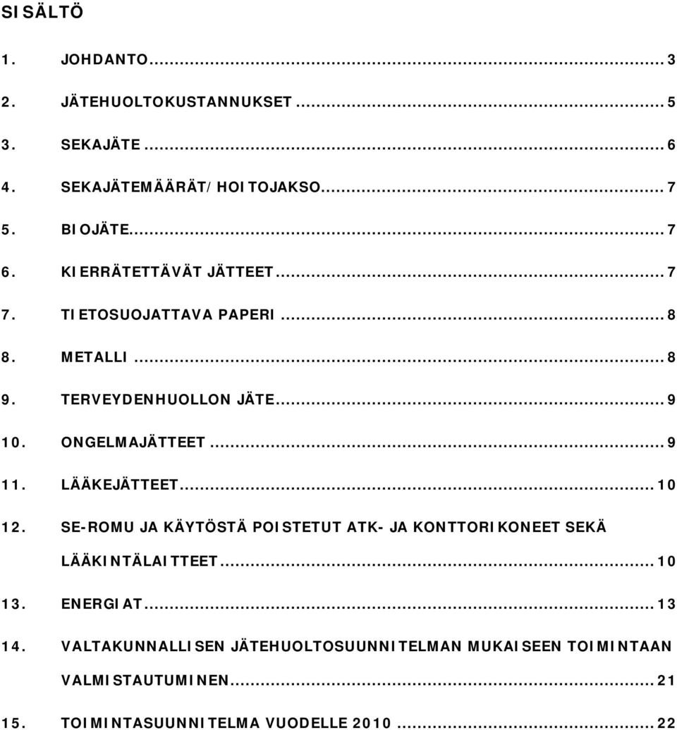 LÄÄKEJÄTTEET...10 12. SE-ROMU JA KÄYTÖSTÄ POISTETUT ATK- JA KONTTORIKONEET SEKÄ LÄÄKINTÄLAITTEET...10 13. ENERGIAT...13 14.