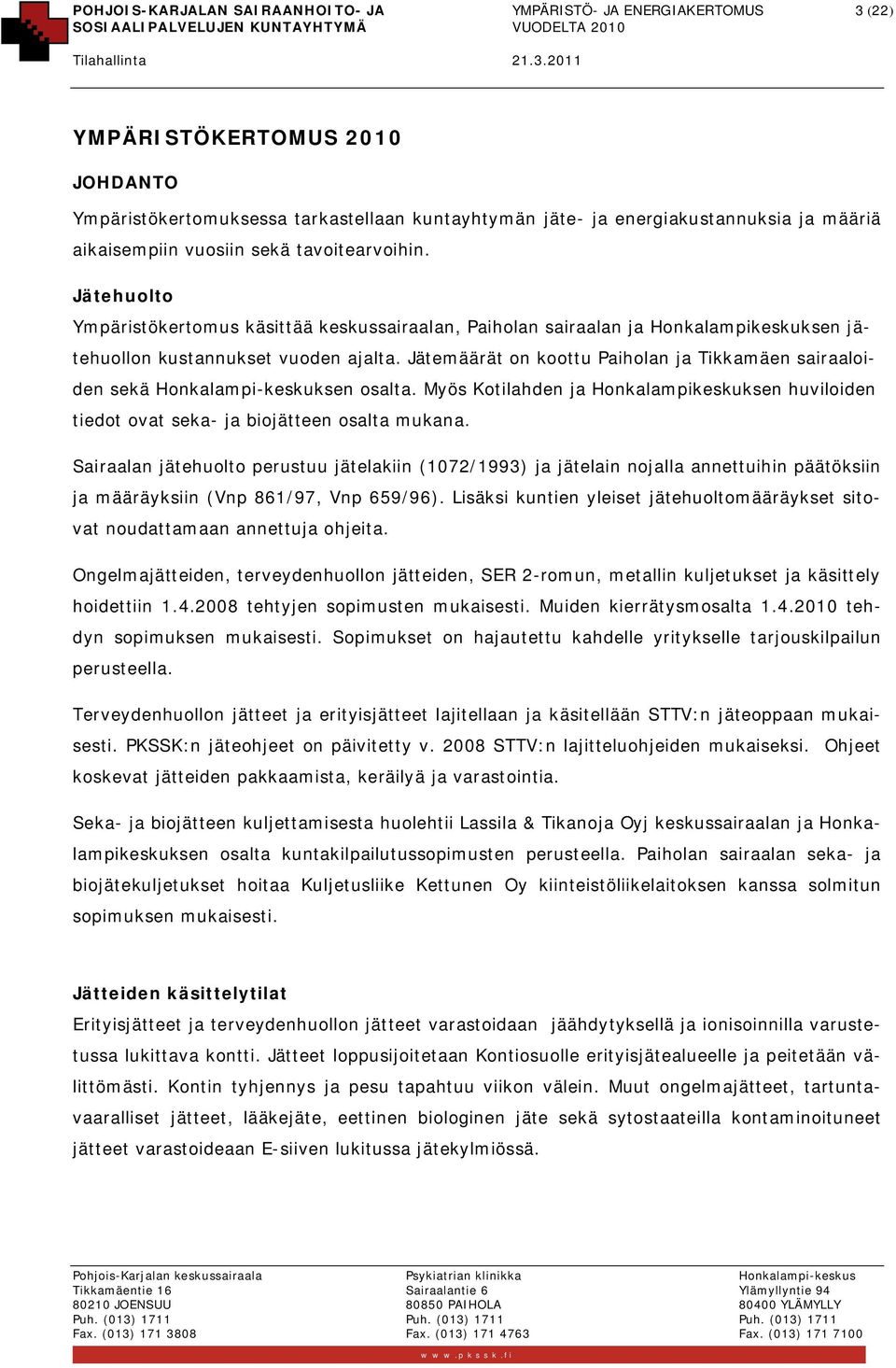 Jätemäärät on koottu Paiholan ja Tikkamäen sairaaloiden sekä Honkalampi-keskuksen osalta. Myös Kotilahden ja Honkalampikeskuksen huviloiden tiedot ovat seka- ja biojätteen osalta mukana.