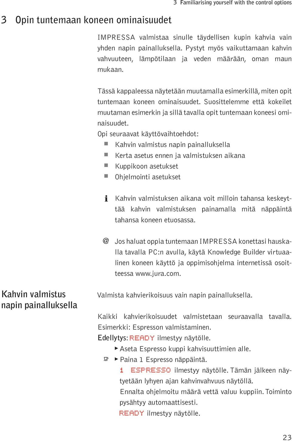 Susitteemme että kkeiet muutaman esimerkin ja siä tavaa it tuntemaan kneesi minaisuudet.