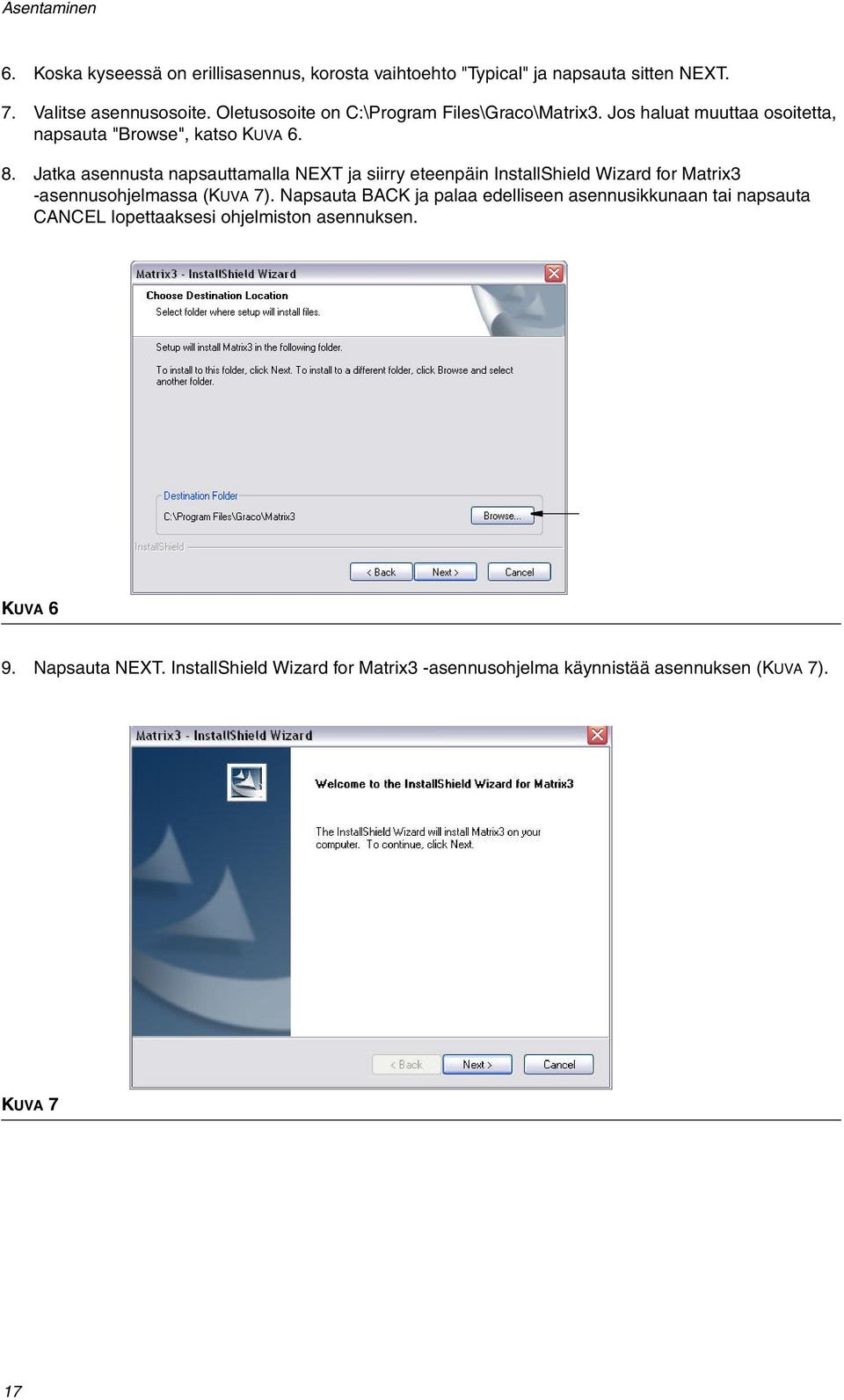 Jatka asennusta napsauttamalla NEXT ja siirry eteenpäin InstallShield Wizard for Matrix3 -asennusohjelmassa (KUVA 7).