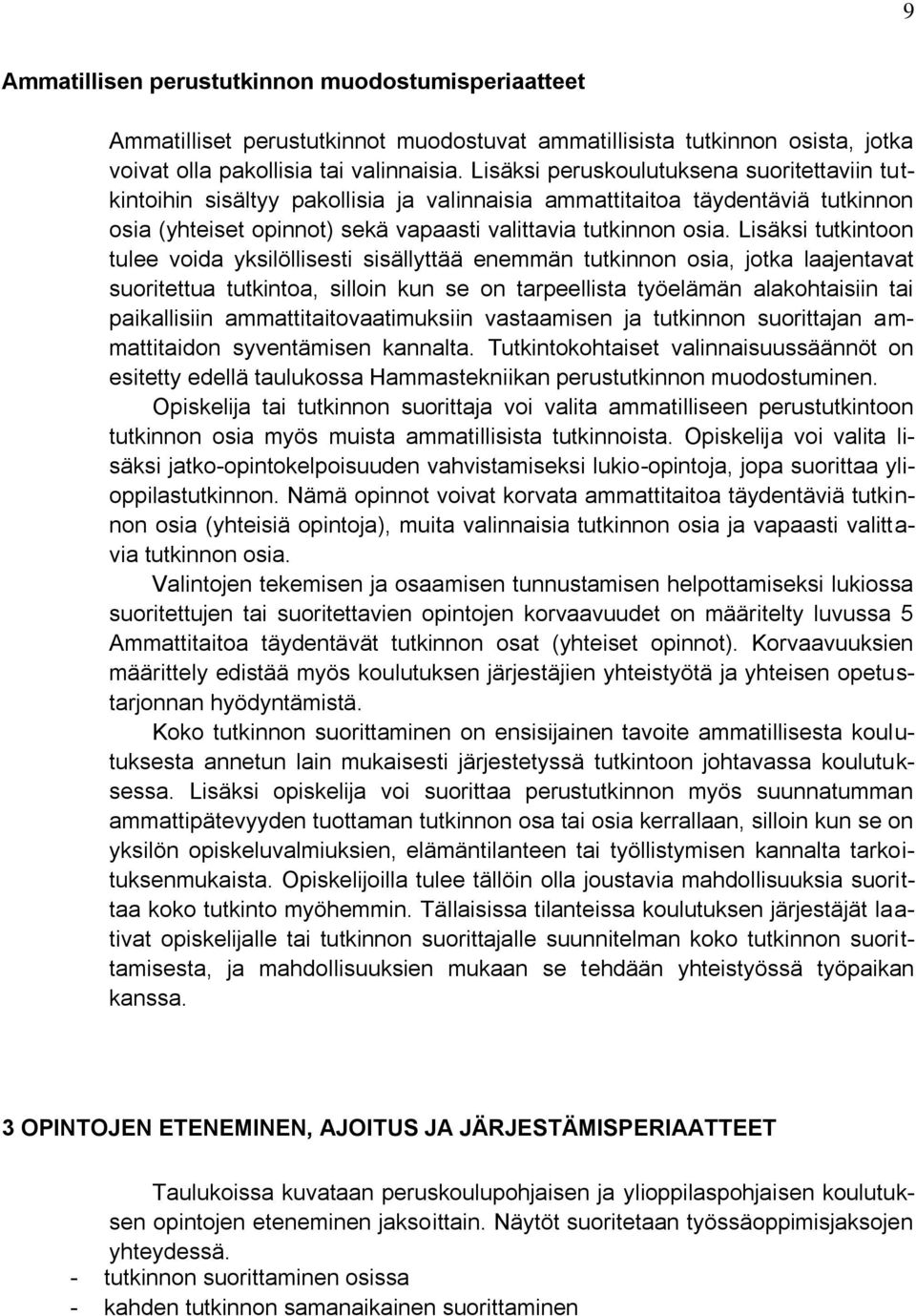 Lisäksi tutkintoon tulee voida yksilöllisesti sisällyttää enemmän tutkinnon osia, jotka laajentavat suoritettua tutkintoa, silloin kun se on tarpeellista työelämän alakohtaisiin tai paikallisiin