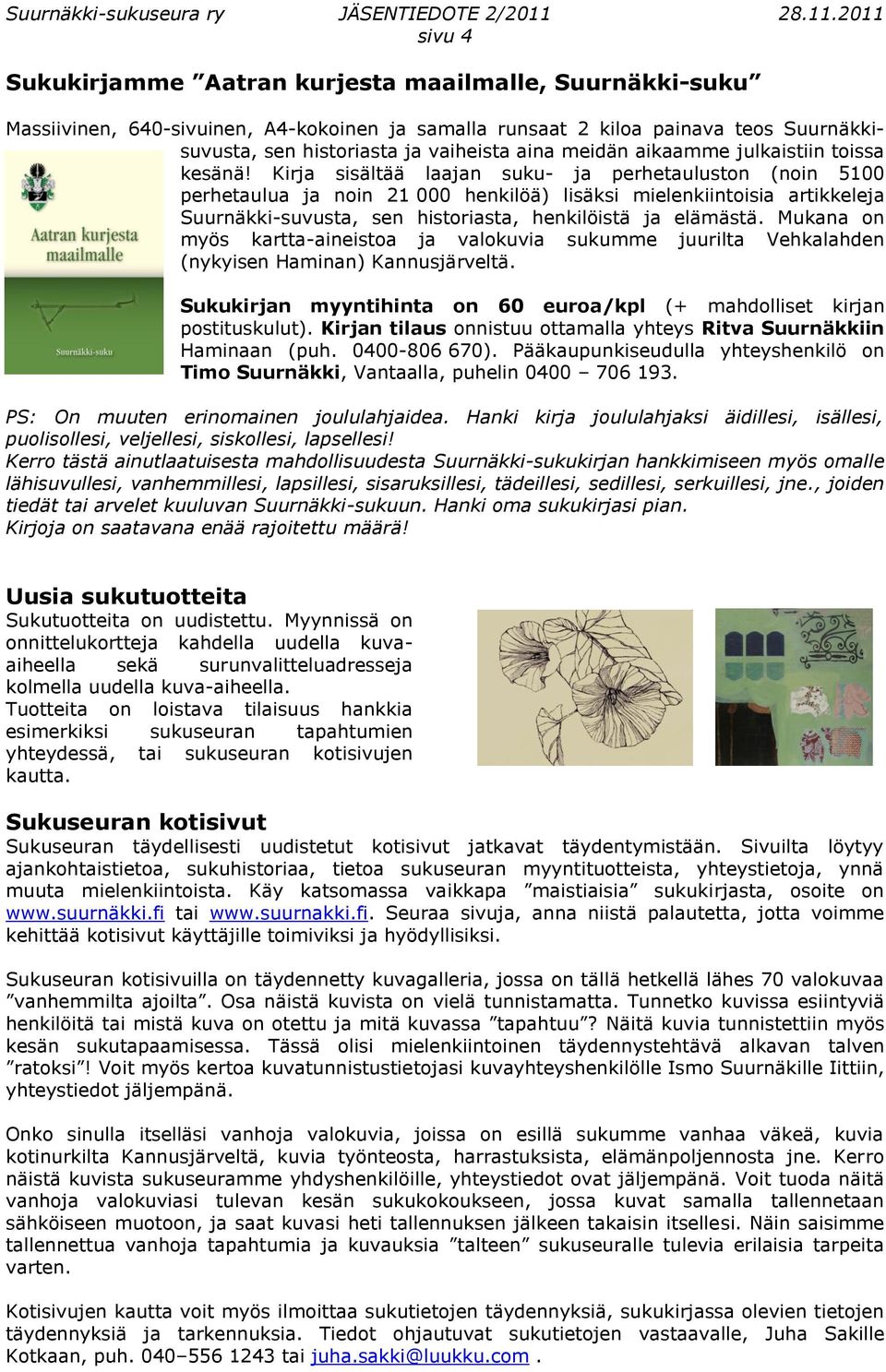 Kirja sisältää laajan suku- ja perhetauluston (noin 5100 perhetaulua ja noin 21 000 henkilöä) lisäksi mielenkiintoisia artikkeleja Suurnäkki-suvusta, sen historiasta, henkilöistä ja elämästä.