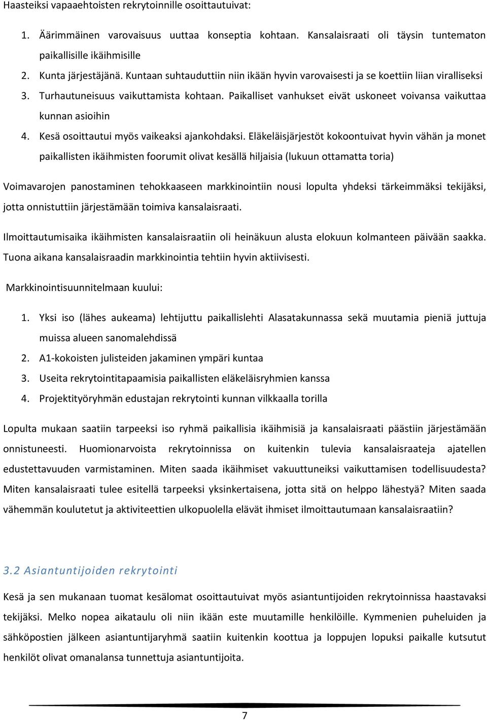 Paikalliset vanhukset eivät uskoneet voivansa vaikuttaa kunnan asioihin 4. Kesä osoittautui myös vaikeaksi ajankohdaksi.