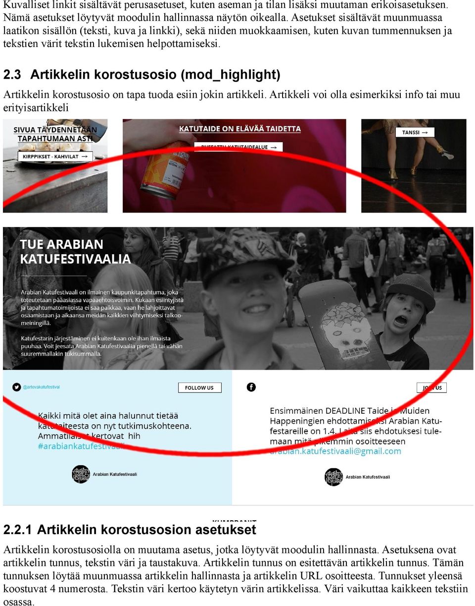 3 Artikkelin korostusosio (mod_highlight) Artikkelin korostusosio on tapa tuoda esiin jokin artikkeli. Artikkeli voi olla esimerkiksi info tai muu erityisartikkeli 2.