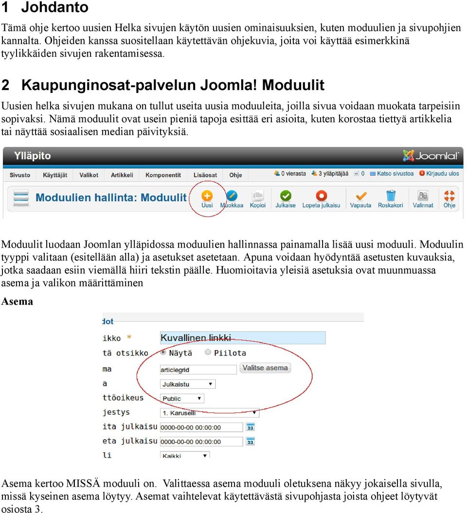 Moduulit Uusien helka sivujen mukana on tullut useita uusia moduuleita, joilla sivua voidaan muokata tarpeisiin sopivaksi.