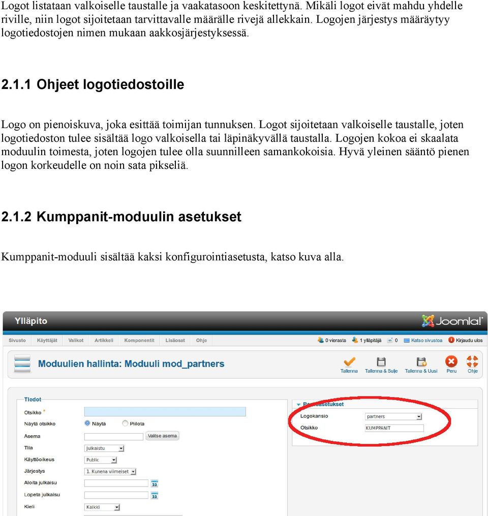 Logot sijoitetaan valkoiselle taustalle, joten logotiedoston tulee sisältää logo valkoisella tai läpinäkyvällä taustalla.