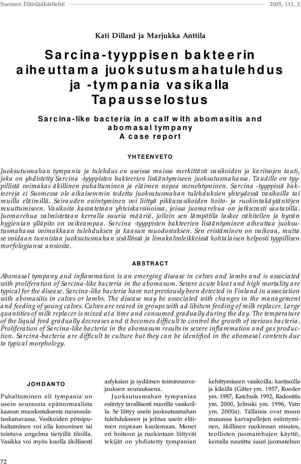 juoksutusmahassa. Taudille on tyypillistä voimakas äkillinen puhaltuminen ja eläimen nopea menehtyminen.