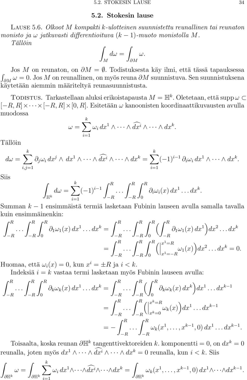 Tarkastellaan aluksi erikoistapausta H k. Oletetaan, että supp ω [, R] [, R] [, R]. Esitetään ω kanoonisten koordinaattikuvausten avulla muodossa ω ω i dx 1 dx i dx k.